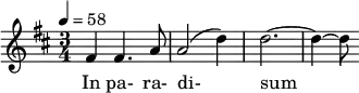 \relative c' { \clef treble \time 3/4 \key d \major \tempo 4 = 58 fis4 fis4. a8 | a2( d4) | d2.~ | d4~ d8 } \addlyrics { In pa- ra- di- sum }