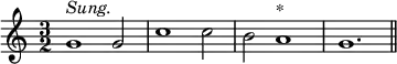 { \time 3/2 \relative g' { g1^\markup { \italic Sung. } g2 c1 c2 b a1^"*" g1. \bar "||" } }
