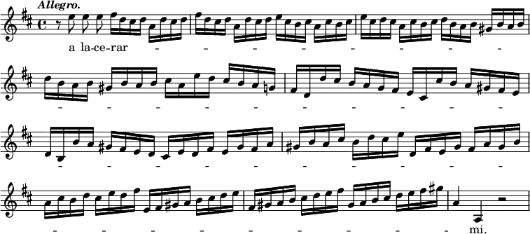 { \relative e'' { \override Score.BarNumber #'break-visibility = #'#(#f #f #f) \key d \major \tempo \markup \italic "Allegro."
r8 e e\noBeam e fis16 d cis d a d cis d |
fis d cis d a d cis d e cis b cis a cis b cis | %end line 1
e cis d cis a cis b cis d b a b gis b a b |
d b a b gis b a b cis a e' d cis b a g | %end line 2
fis d d' cis b a g fis e cis cis' b a gis fis e |
d b b' a gis fis e d cis e d fis e gis fis a | %end line 3
gis b a cis b d cis e d, fis e gis fis a gis b |
a cis b d cis e d fis e, fis gis a b cis d e | %end line 4
fis, gis a b cis d e fis gis, a b cis d e fis gis |
a,4 a, r2 }
\addlyrics { a la -- ce -- rar -- _ _ _ _ _ _ _ _ _ _ _ _ _ _ _ _ _ _ _ _ _ _ _ _ _ _ _ _ _ _ _ _ _ _ _ _ _ _ _ _ _ _ _ _ _ _ _ _ _ _ _ _ _ _ _ _ _ _ _ _ _ _ _ _ _ _ _ _ _ _ _ _ _ _ _ _ _ _ _ _ _ _ _ _ _ _ _ _ _ _ _ _ _ _ _ _ _ _ _ _ _ _ _ _ _ _ _ _ _ _ _ _ _ _ _ _ _ _ _ _ _ _ _ _ _ _ _ _ _ _ _ _ _ _ _ _ mi. } }