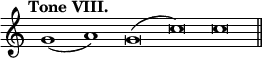 { \override Score.TimeSignature #'stencil = ##f \tempo "Tone VIII." \cadenzaOn g'1( a') g'\breve( c'') \bar ":" c'' \bar "||" }