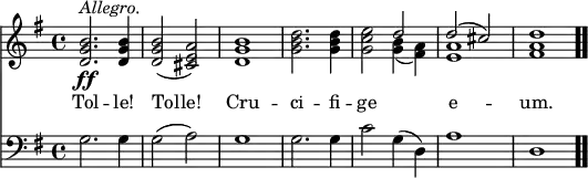 \relative c' { << \new Voice = "a" { \time 4/4 \key g \major <d g b>2.\ff^\markup { \italic Allegro. } <d g b>4 <d g b>2(<cis e a>) <d g b>1 <g b d>2. <g b d>4 <g c e>2 << { d'2 } \\ { <g, b>4(<fis a>) } >> << { d'2(cis) } \\ { <e, a>1 } >> <fis a d>1 } \new Lyrics \lyricmode { \set associatedVoice = #"a" Tol2. -- le!4 Tol2 -- le! Cru1 -- ci2. -- fi4 -- ge1 e -- um. } \new Staff { \time 4/4 \key g \major \clef bass \relative c' { g2. g4 g2(a) g1 g2. g4 c2 g4(d) a'1 d, \bar ".." } } >> }