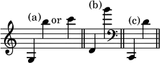 { \override Score.TimeSignature #'stencil = ##f \time 12/4
g4^"(a)" b'' s1^\markup \center-align "or" c'''4 \bar "||"
d'^"(b)" g''' \bar "||"
\clef bass c,^"(c)" d' \bar "||" }