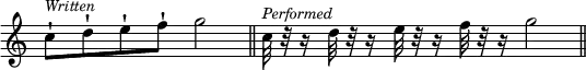 { \override Score.TimeSignature #'stencil = ##f \time 4/4 \relative c'' { c8-!^\markup { \smaller \italic Written } d-! e-! f-! g2 \bar "||" c,32^\markup { \smaller \italic Performed } r r16 d32 r r16 e32 r r16 f32 r r16 g2 \bar "||" } }