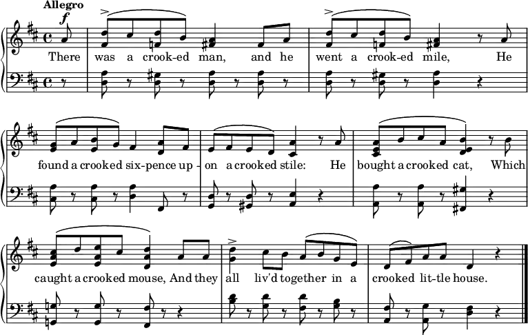 \new PianoStaff << \override Score.BarNumber #'transparent = ##t \relative c''
\new Staff << { \time 4/4 \key d \major \tempo Allegro \dynamicUp \phrasingSlurUp \partial8
a8\f <d fis,>^\accent\( cis <d f,> b\) <a fis>4 fis8 a | <d fis,>^\accent\( cis <d f,> b\) <a fis>4 r8 a | <g e>\( a <b e,> g\) fis4 <a d,>8 fis | e\( fis e d\) <a' cis,>4 r8 a | <a e cis>\( b cis a <b e, d>4\) r8 b | <cis a e>\( d <e a, e> cis <d a d,>4\) a8 a |<d g,>4^\accent cis8 b a\( b g e\) | d\( fis\) a a d,4 r \bar "|."
}
\addlyrics { There was a crook -- ed man, and he went a crook -- ed mile, He found a crook -- ed six -- pence up -- on a crook -- ed stile: He bought a crook -- ed cat, Which caught a crook -- ed mouse, And they all liv'd to -- geth -- er in a crook -- ed lit -- tle house.
} >>
\new Staff { \clef bass \key d \major
r8 <a d> r <gis d> r <a d> r <a d> r | <a d> r <gis d> r <a d>4 r | <a cis>8 r <a cis> r <a d>4 fis,8 r | <d g,> r <d gis,> r <e a,>4 r | <a a,>8 r <a a,> r <gis fis,!>4 r | <g! g,!>8 r <g g,> r <fis fis,> r r4 | <b d'>8 r <g d'> r <fis d'> r <g b> r | <fis a,> r <g a,> r <d fis>4 r \bar "|."
}
>>