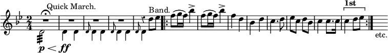 { \new Staff << \override Score.Rest #'style = #'classical
\new Voice \relative d'' { \key bes \major \time 2/4
 R2\fermata R^"Quick March." R R d4\rest d8^"Band." ees 
 \bar ".|:" f( g16 f) bes4-> | f8( g16 f) bes4-> |
  f d | bes d | c4. d8 | ees c d bes | c4 c8. c16 |
  \[ c4^\markup \bold "1st" d8 ees \bar ":|." \] \hideNotes d_"etc." }
\new Voice \relative d' { \stemDown
 d2:32\p\< | d4\ff d | \grace d8 d4 d | \grace d8 d4 d | \grace d8 d4 } >> }