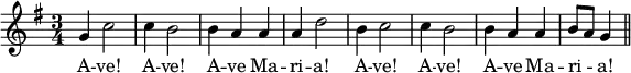 { \key g \major \time 3/4 \relative g' { g4 c2 c4 b2 | b4 a a | a d2 | b4 c2 | c4 b2 | b4 a a | b8[ a] g4 \bar "||" }
\addlyrics { A -- ve! A -- ve! A -- ve Ma -- ri -- a! A -- ve! A -- ve! A -- ve Ma -- ri -- _ a!} }