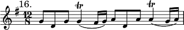 { \mark "16." \key g \major \time 12/8 \relative g' {
g8 d g g4(\trill fis16 g) a8 d, a' a4(\trill g16 a) } }