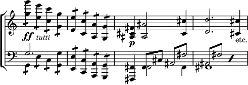 \new ChoirStaff << \override Score.TimeSignature #'stencil = ##f
\new Staff \relative g'' { \time 4/4 <g g'>4:8\ff <e e'>:_\markup \small \italic "tutti" <c c'>: <g g'>: |
<e e'>: <c c'>: <a a'>: <g g'>: |
<ais cis fis>4\p <ais ais'>2 <cis cis'>4 |
<d d'>2. <cis cis'>4_"etc." }
\new Staff <<
\new Voice \relative g { \clef bass \stemUp
g2. s4 <e e,>4:8 <c c,>: <a a,>: <g g,>: |
<fis fis,>4 fis8 cis' \repeat tremolo 2 { ais8 fis'} |
\repeat percent 2 { \repeat tremolo 2 { ais,8 fis' } } }
\new Voice \relative g, { \stemDown
g4:8 e': c: <g g'>: | s1 | s4 fis2 fis4 fis1 } >> >>