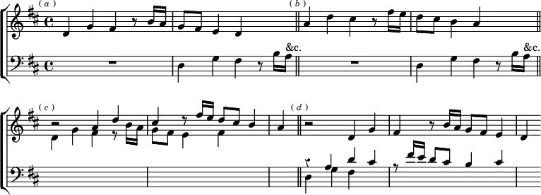 \new ChoirStaff << \override Score.BarNumber #'break-visibility = #'#(#f #f #f) \override Score.Rest #'style = #'classical
\new Staff = "up" \relative d' { \key d \major \time 4/4 \mark \markup \tiny { (\italic"a") }
d4 g fis r8 b16 a | g8 fis e4 d s \bar "||" \mark \markup \tiny { (\italic"b") }
a'4 d cis r8 fis16 e | d8 cis b4 a s \bar "||" \mark \markup \tiny { (\italic"c") } \stemUp \omit Score.TimeSignature
r2 a4 d | cis r8 fis16 e d8 cis b4 | \time 1/4 a \bar "||" \mark \markup \tiny { (\italic"d") } \stemNeutral \time 4/4
r2 d,4 g | fis r8 b16 a g8 fis e4 | d }
\new Staff = "down" \relative d { \clef bass \key d \major
R1 | d4 g fis r8 b16 a^"&c." |
R1 | d,4 g fis r8 b16 a^"&c." | \change Staff = "up" \stemDown
d4 g fis r8 b16 a | g8 fis e4 fis s | s \change Staff = "down" \stemNeutral
<< { r4 a, d cis | r8 fis16 e d8 cis b4 cis | s } \\
{ d,4 g fis } >> } >>