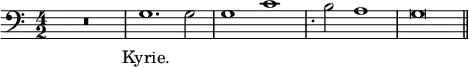 { \time 4/2 \clef bass { R\breve g1. g2 g1 c' | s2^. b2 a1 | g\breve \bar "||" }
\addlyrics { Kyrie. } }